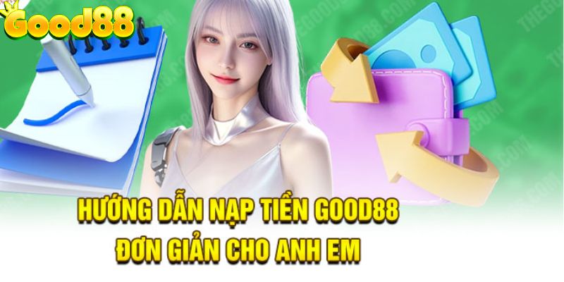 Chi tiết cách nạp tiền Good88